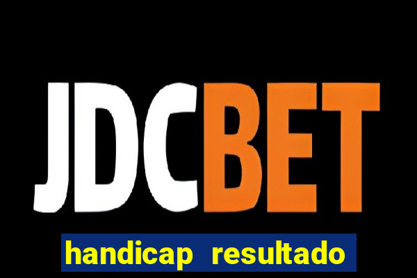 handicap resultado final - 2